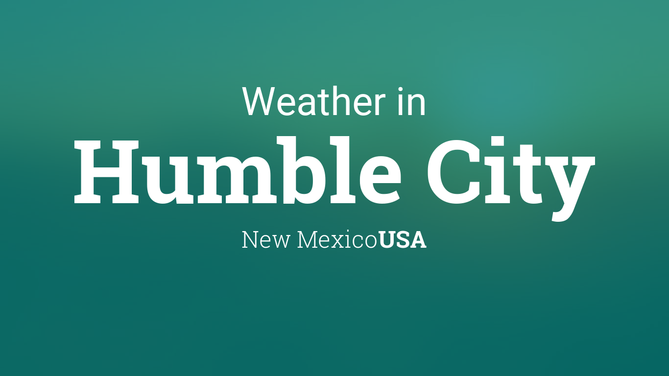 Weather for Humble City, New Mexico, USA